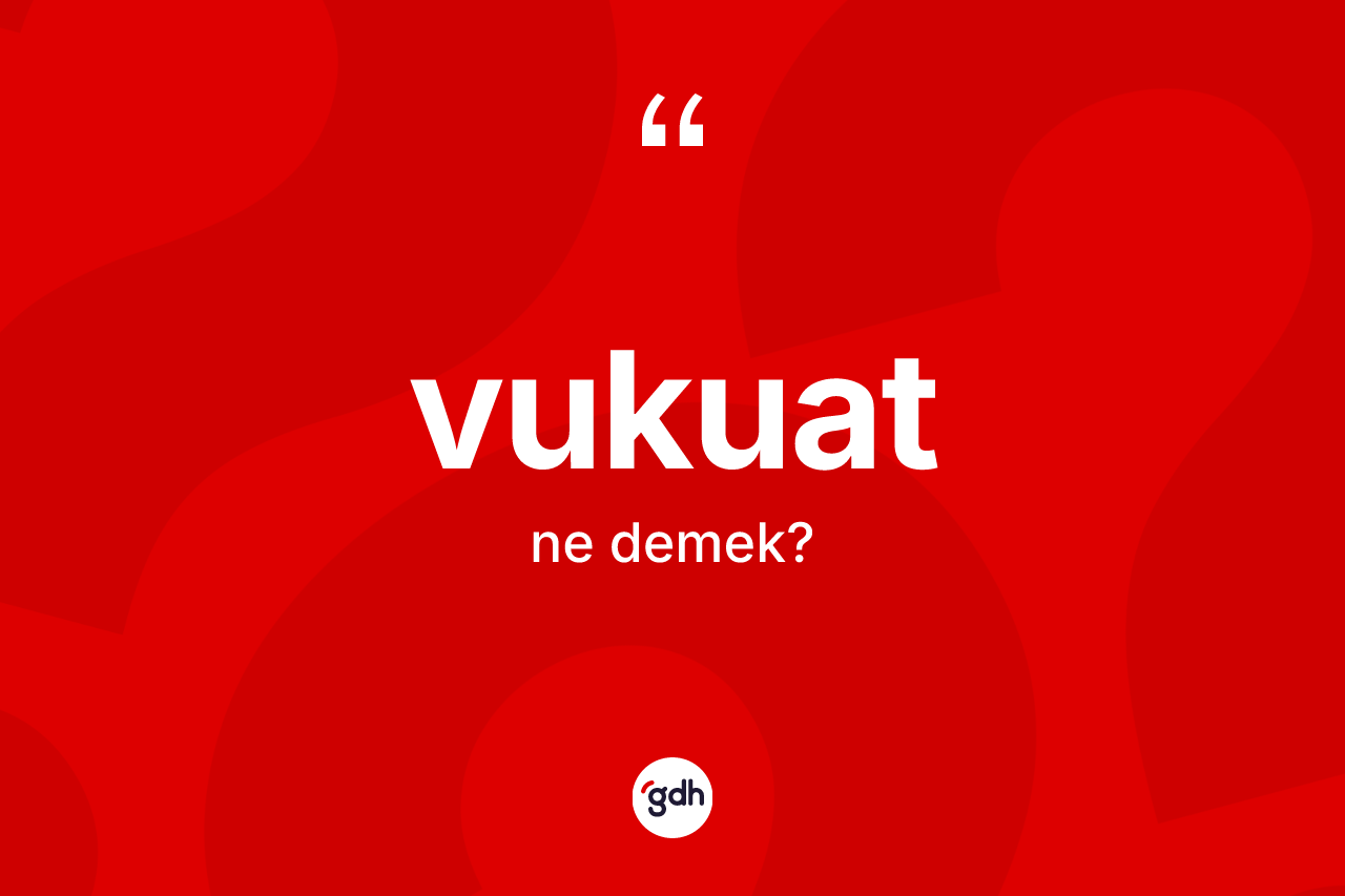 Vukuat kelimesinin sözlükteki tanımı nedir? Vukuat kelimesinin TDK'ya göre açıklaması nedir?