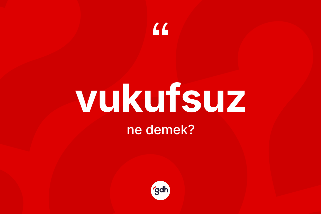 Vukufsuz kelimesi ne anlama gelir? Vukufsuzun halk arasındaki kullanımı nasıldır?
