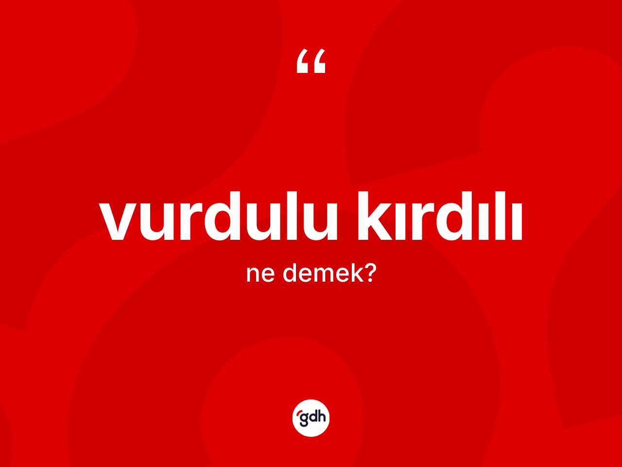Vurdulu kırdılı kelimesinin tanımı nedir? Vurdulu kırdılının TDK'ya göre anlamı nedir?