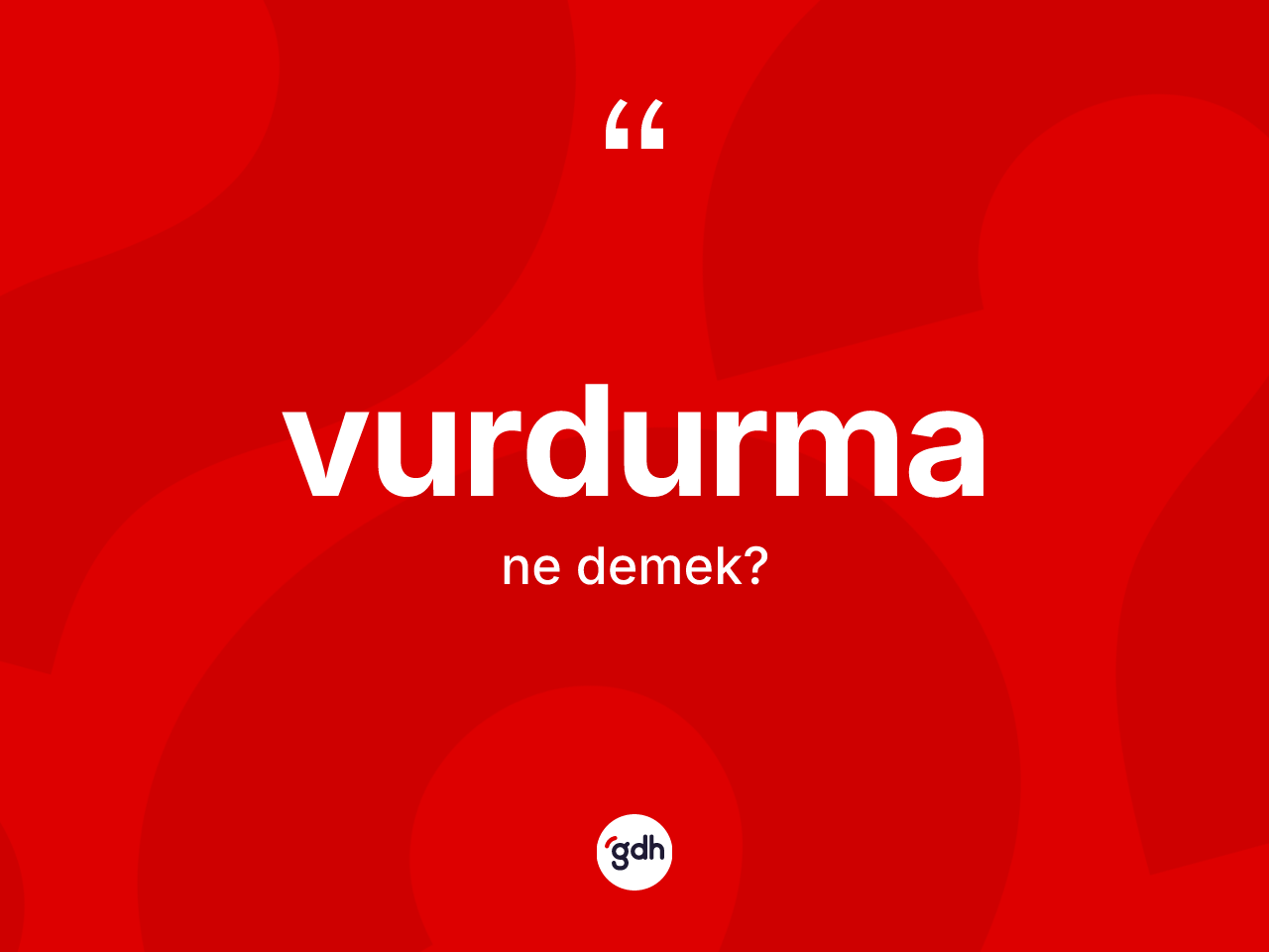 Vurdurma kelimesi nedir? Vurdurmanın TDK'ya göre anlamı nedir?