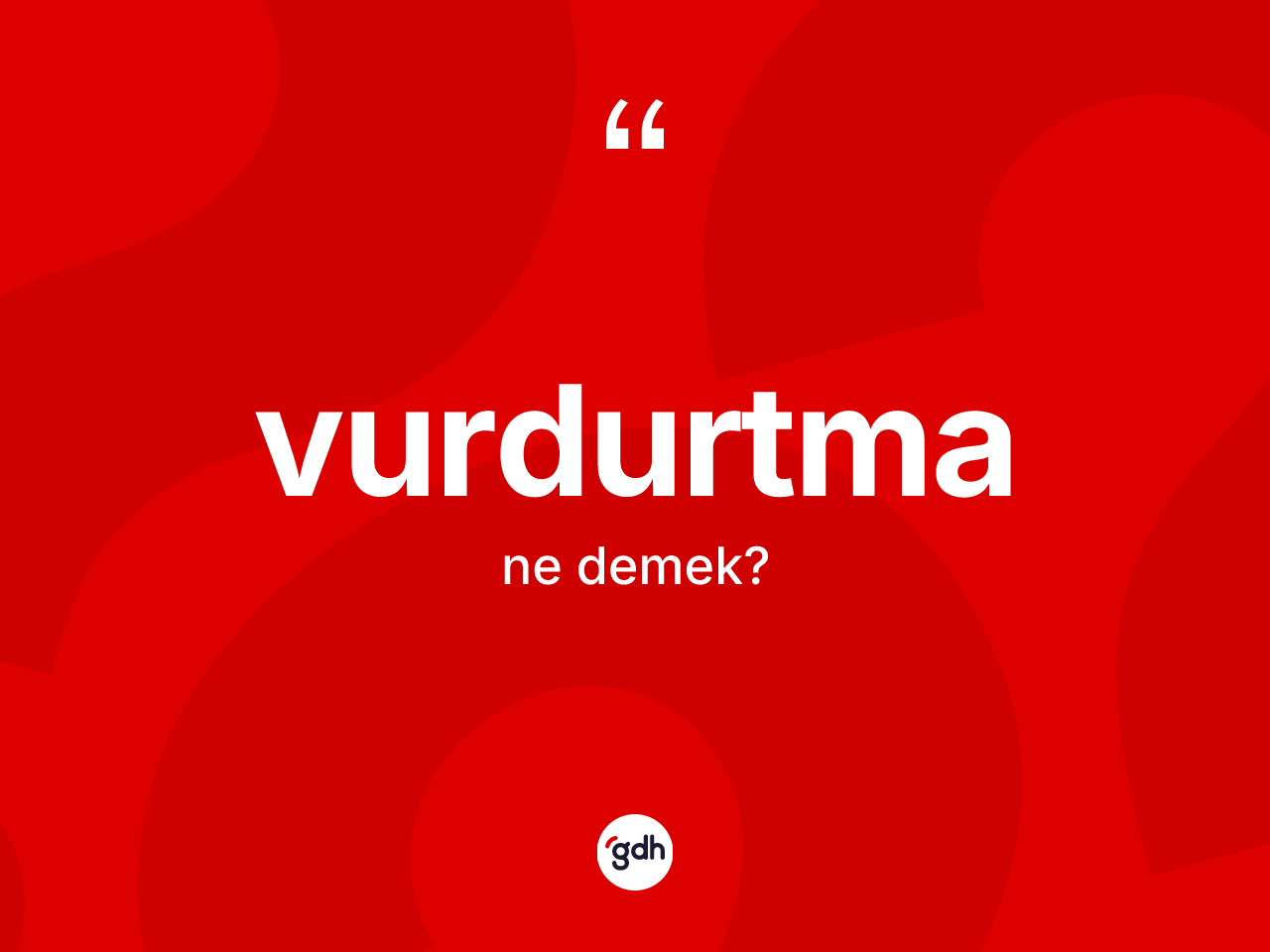 Vurdurtma ne demek? Vurdurtmanın TDK'ya göre anlamı nedir?