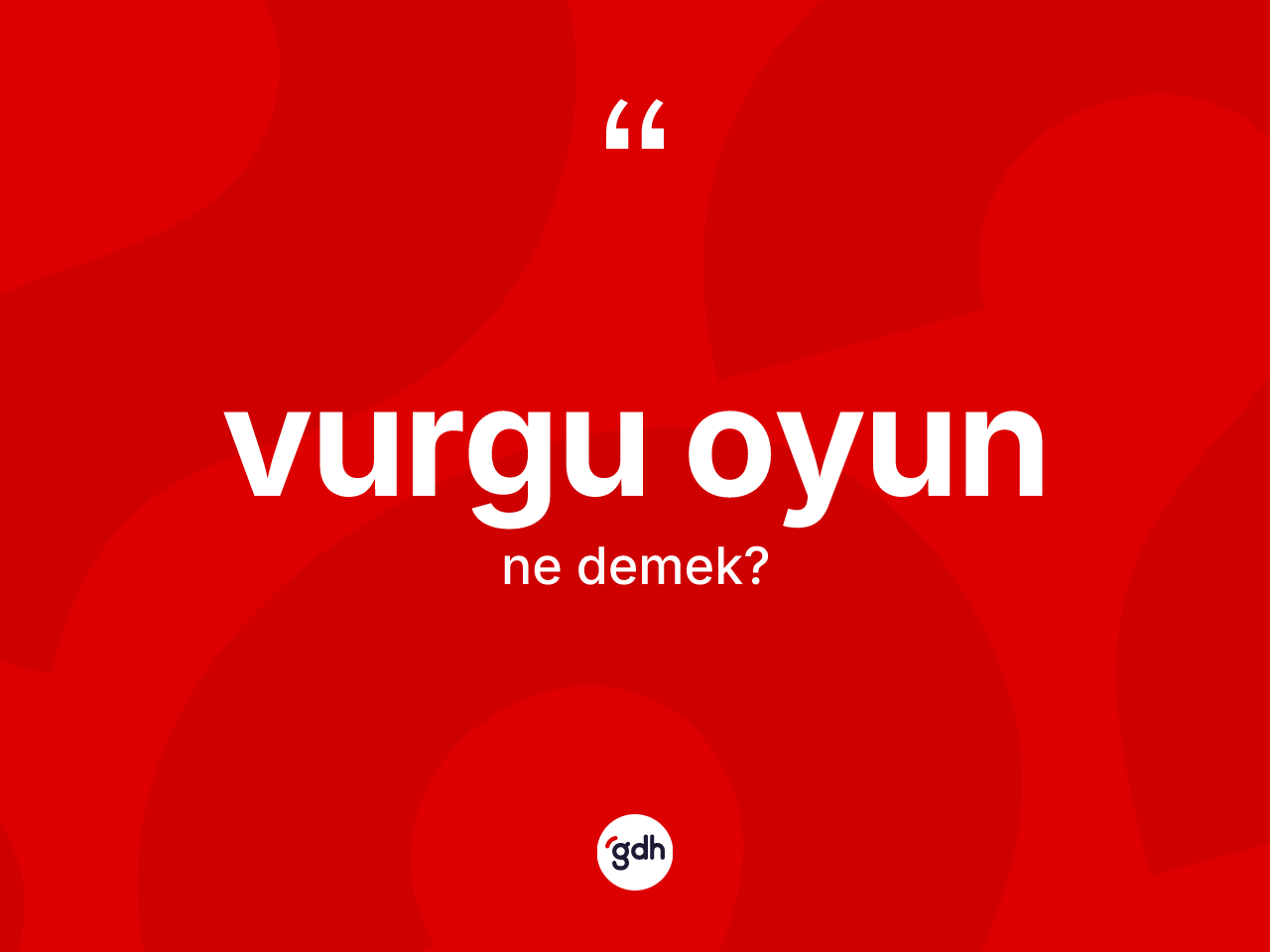 Vurgu oyun nedir? Vurgu oyunun halk arasındaki kullanımı nasıldır?