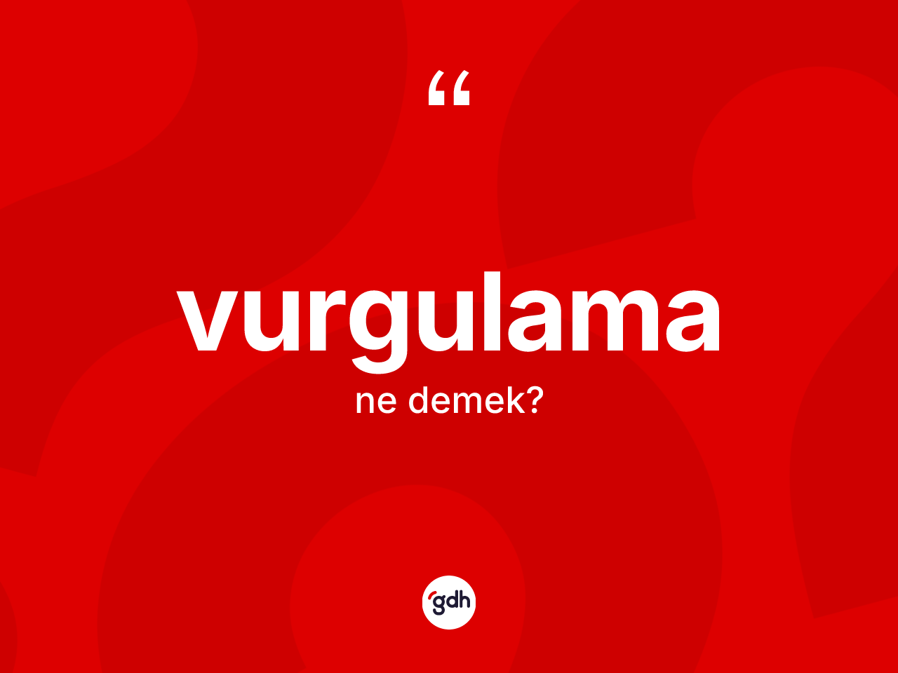 Vurgulama nedir? Vurgulamanın sözlükteki anlamı nedir?