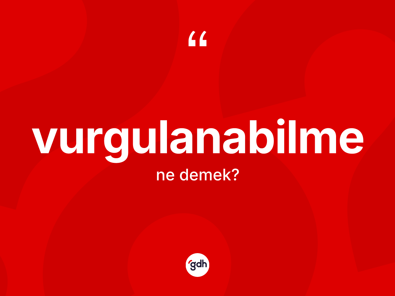 Vurgulanabilme kelimesinin anlamı nedir? Vurgulanabilme kelimesinin kaç farklı anlamı var?