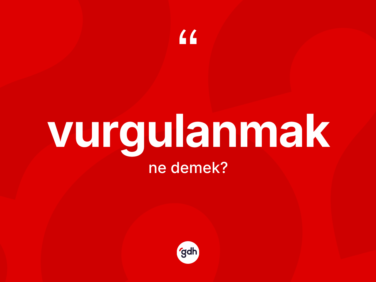 Vurgulanmak nedir? Vurgulanmak kelimesinin TDK anlamı nedir?