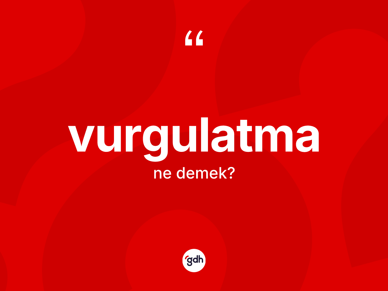 Vurgulatma kelimesinin anlamı nedir? Vurgulatmanın halk arasındaki kullanımı nasıldır?