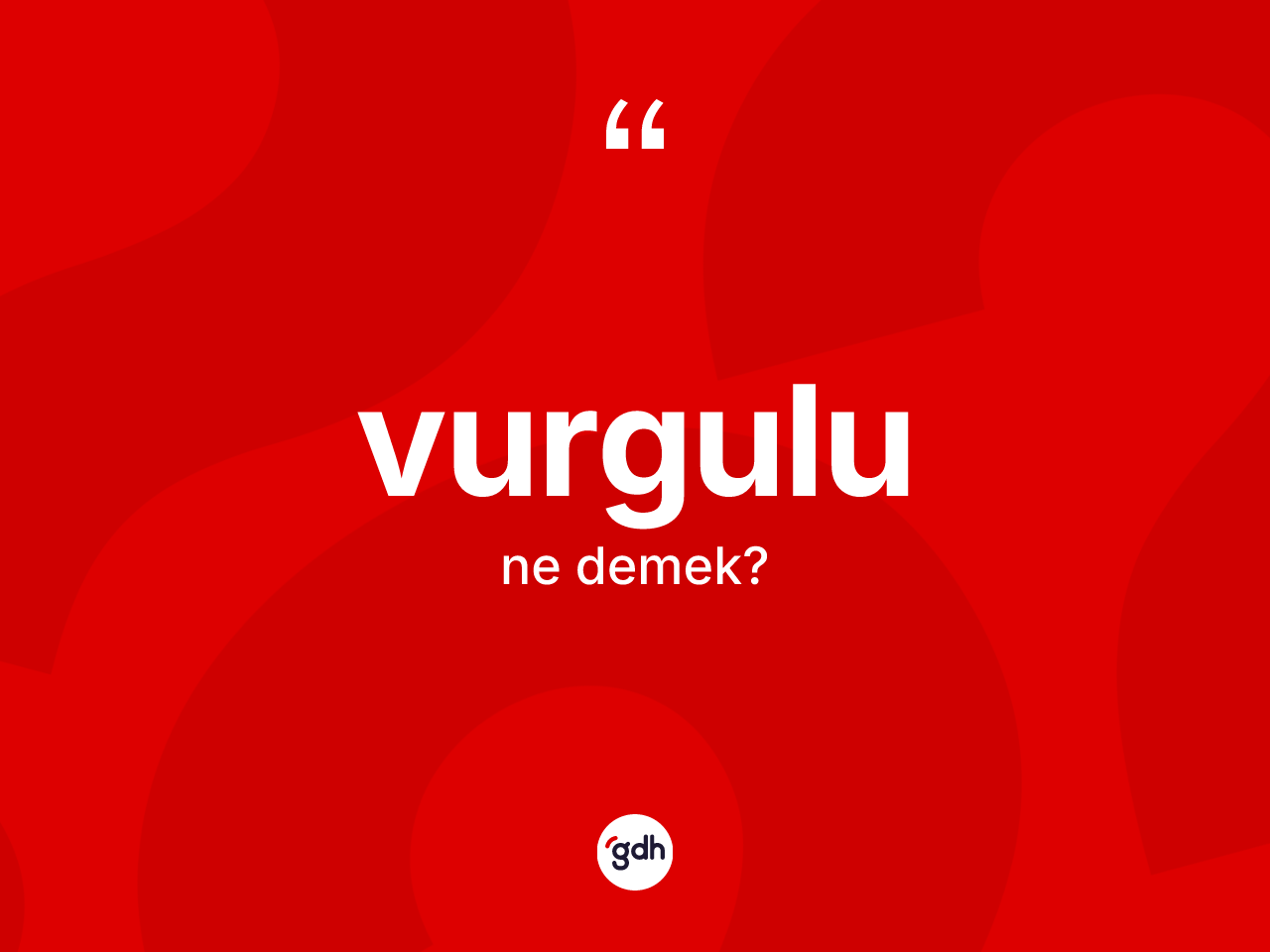 Vurgulu kelimesinin tanımı nedir? Vurgulu kelimesinin özellikleri nelerdir?