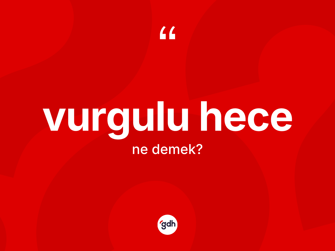 Vurgulu hece kelimesinin anlamı nedir? Vurgulu hecenin TDK'ya göre anlamı nedir?