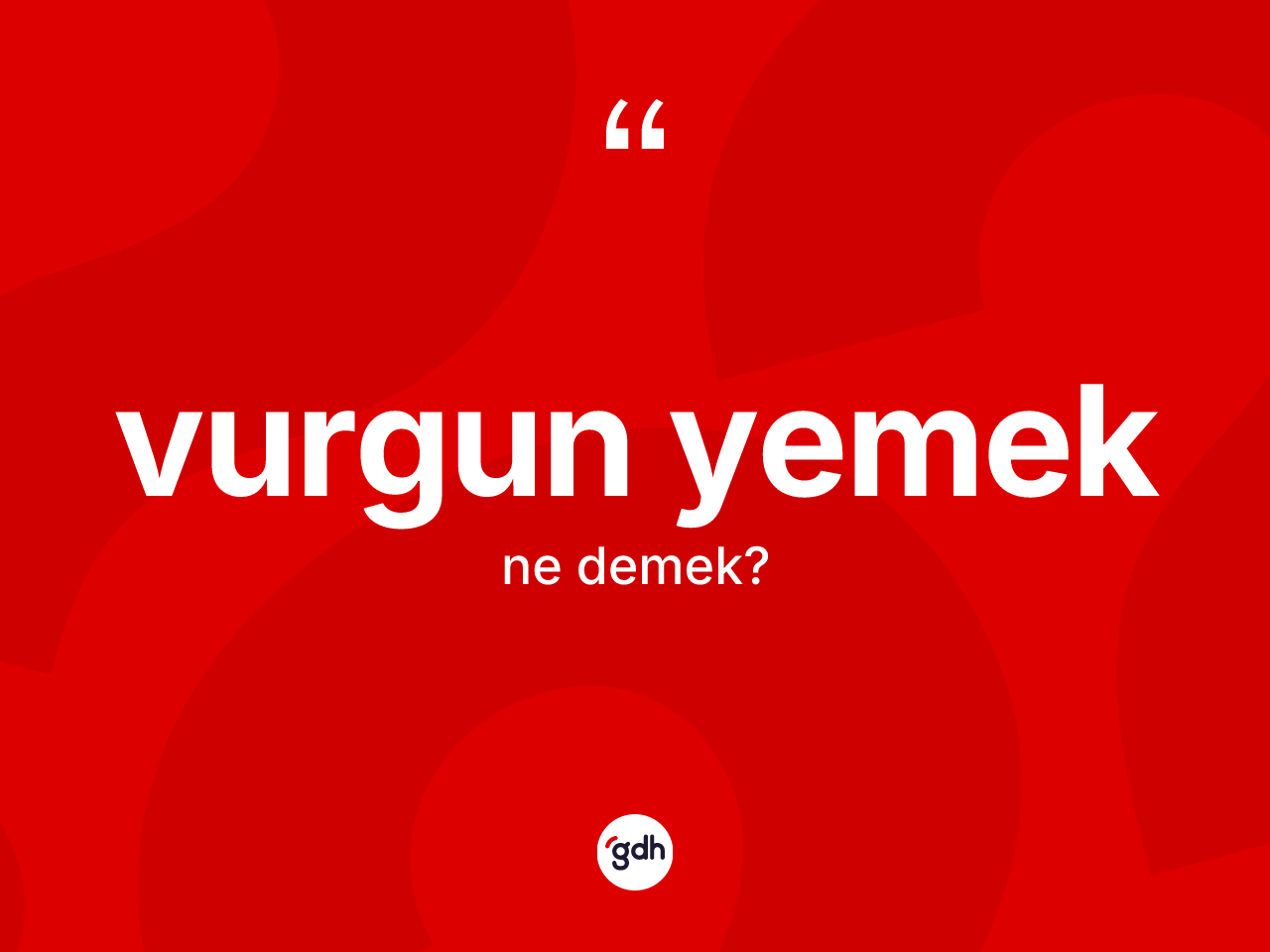 Vurgun yemek ifadesinin kısaca tanımı nedir? Vurgun yemek sözünün TDK anlamı nedir?