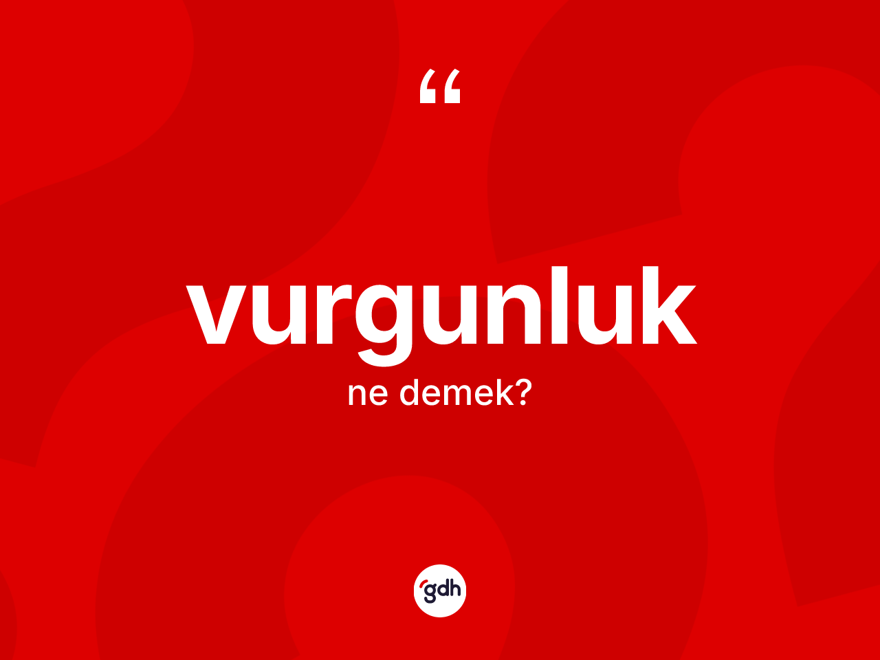 Vurgunluk kelimesinin tanımı nedir? Vurgunluğun TDK'ya göre anlamı nedir?