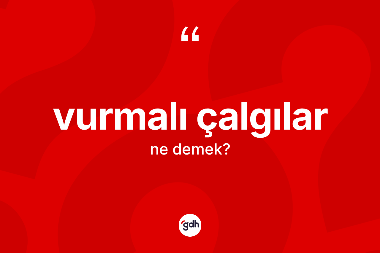 Vurmalı çalgılar kelimesi nedir? Vurmalı çalgıların sözlükteki anlamı nedir?