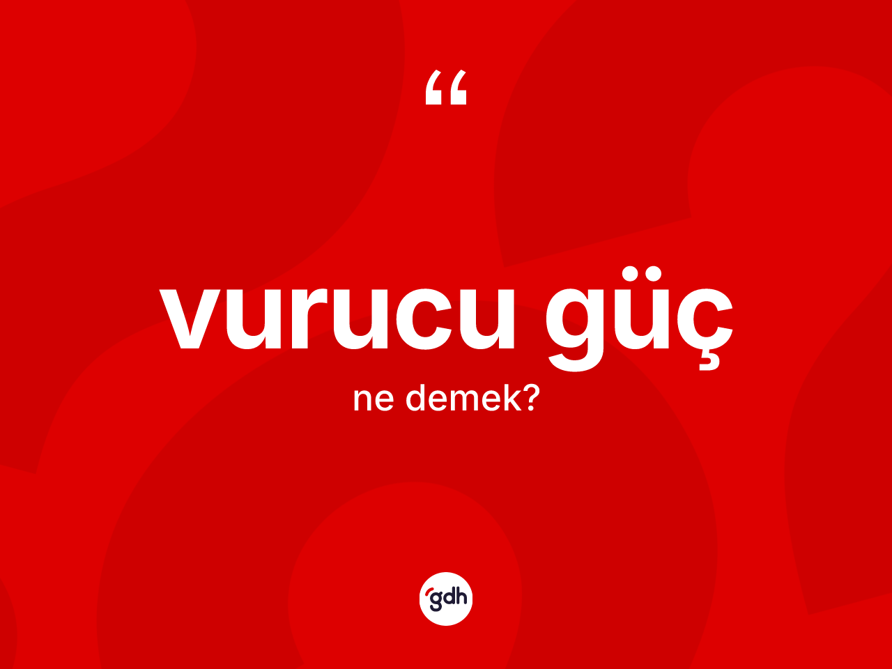 Vurucu güç kelimesinin tanımı nedir? Vurucu güç kelimesinin TDK anlamı nedir?