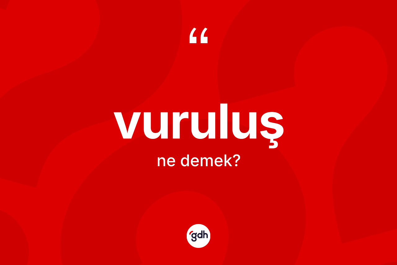 Vuruluş kelimesinin sözlükteki tanımı nedir? Vuruluş kelimesinin TDK anlamı nedir?