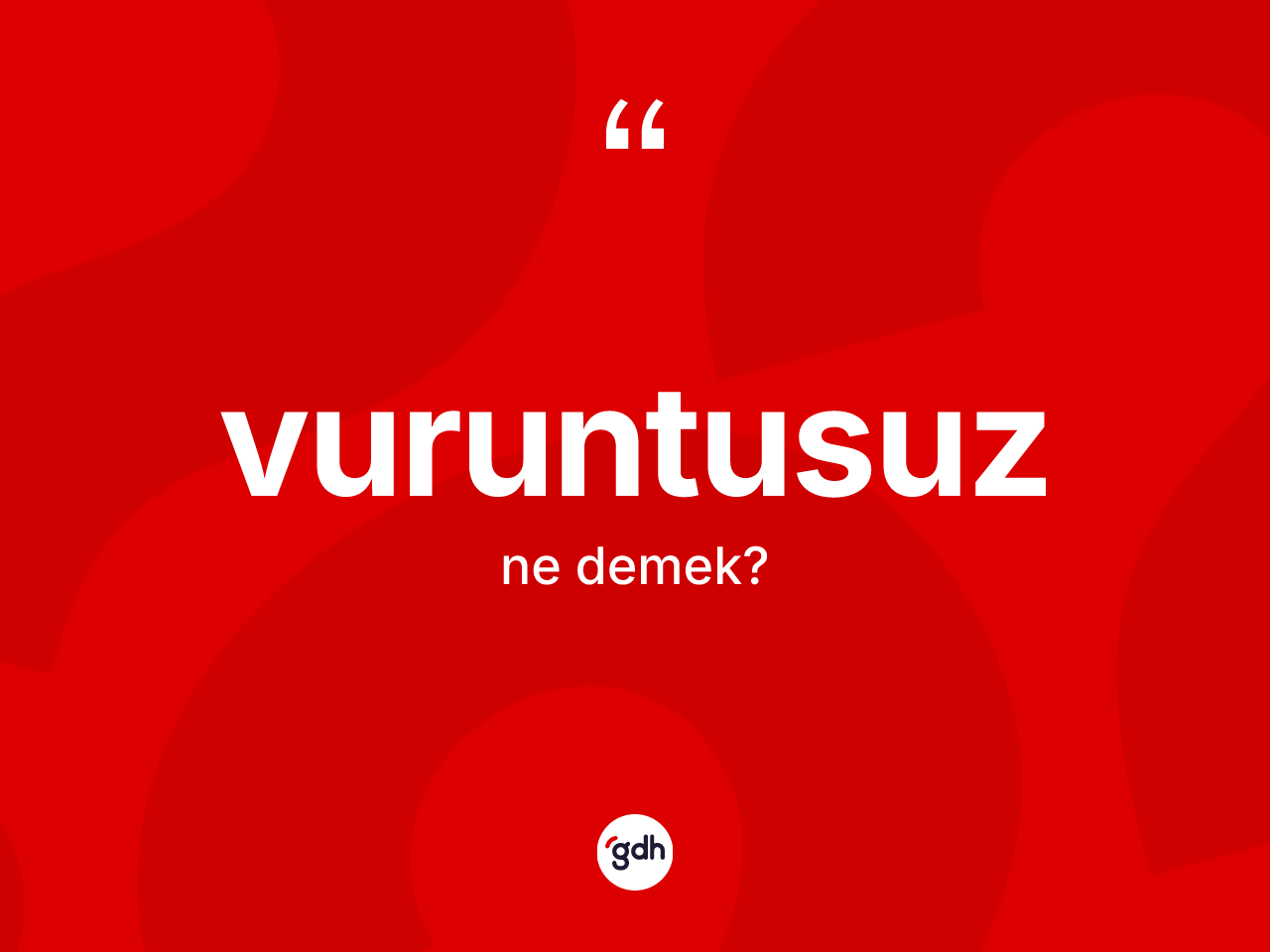 Vuruntusuz kelimesinin sözlükteki tanımı nedir? Vuruntusuz kelimesinin özellikleri nelerdir?