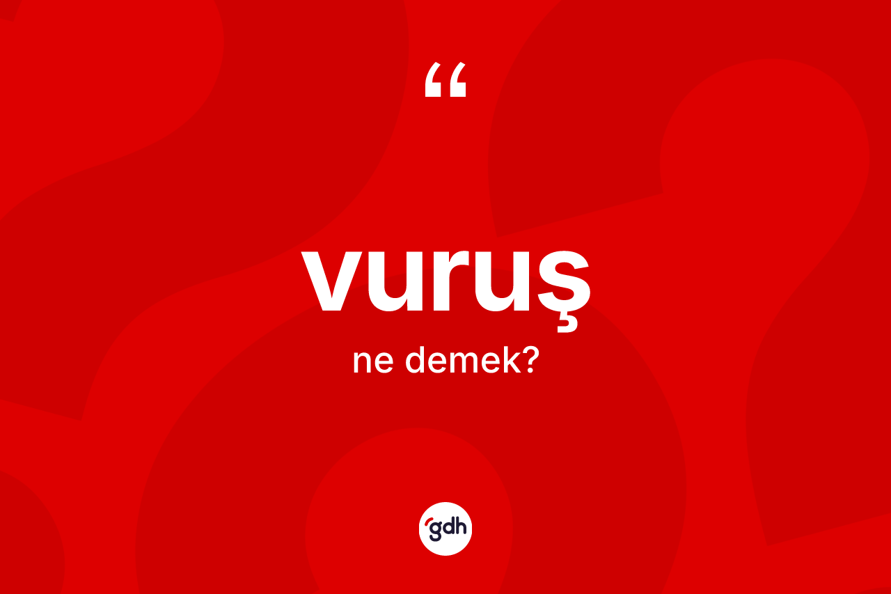 Vuruş kelimesinin anlamı nedir? Vuruş kelimesinin özellikleri nelerdir?