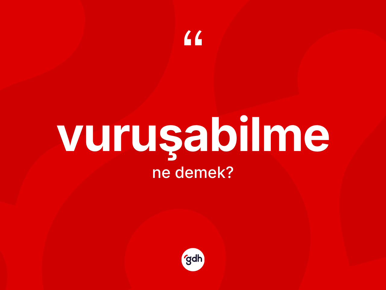 Vuruşabilme kelimesinin tanımı nedir? Vuruşabilmenin halk arasındaki kullanımı nasıldır?