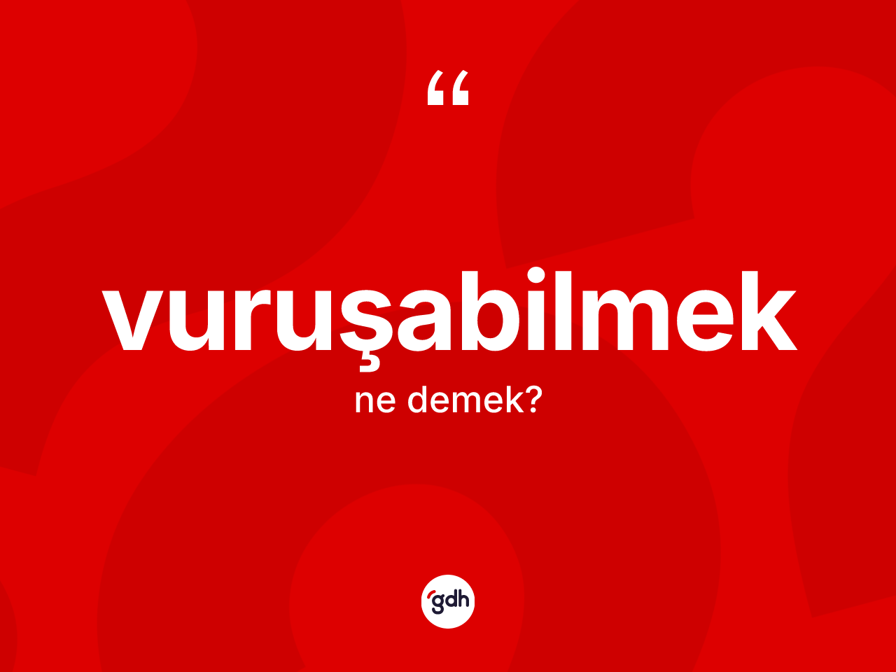 Vuruşabilmek nedir? Vuruşabilmeğin TDK'ya göre anlamı nedir?
