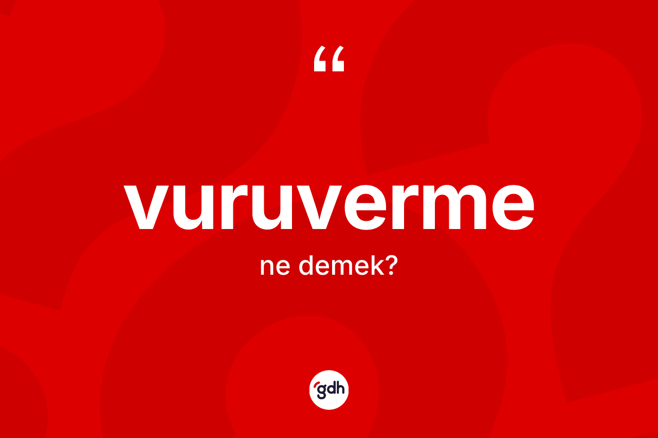 Vuruverme kelimesi ne anlama gelir? Vuruverme kelimesinin özellikleri nelerdir?