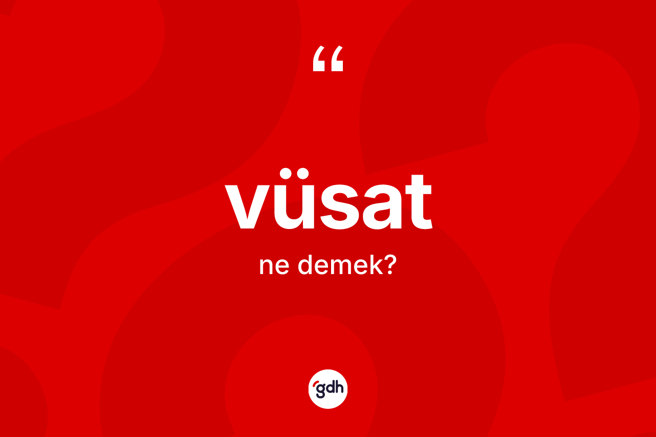 Vüsat ne anlama gelir? Vüsatın TDK'ya göre anlamı nedir?