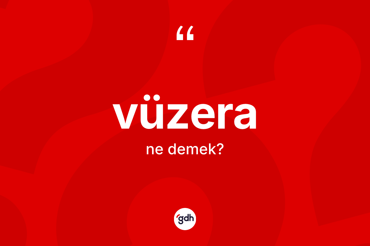Vüzera kelimesinin anlamı nedir? Vüzeranın halk arasındaki kullanımı nasıldır?
