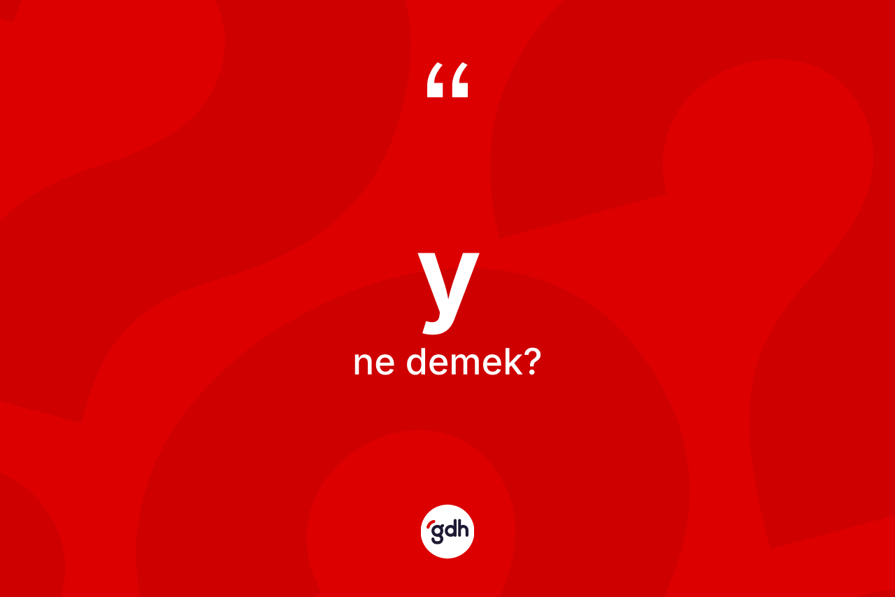 Y kelimesi ne anlama gelir? Yin sözlükteki anlamı nedir?