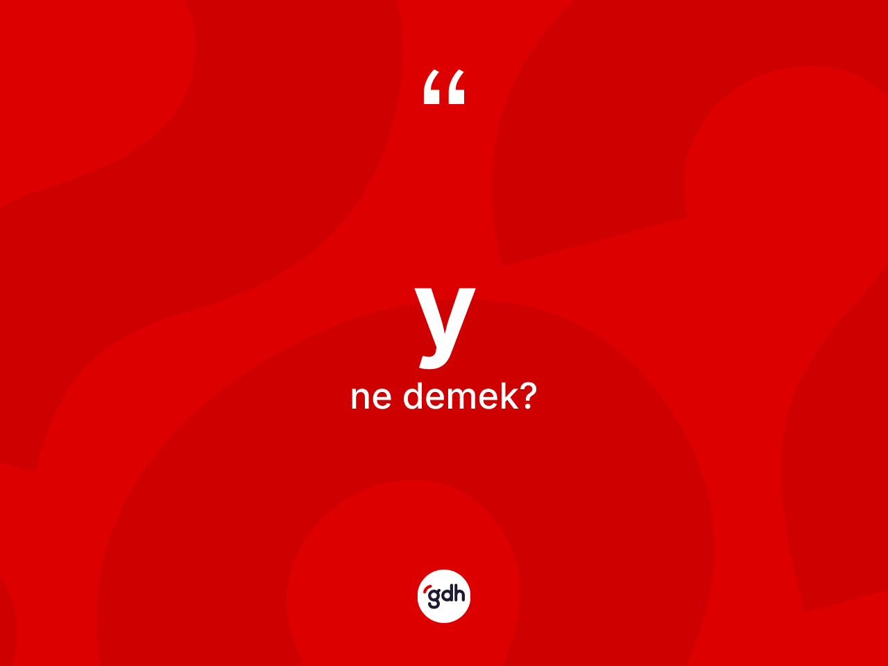 Y kelimesi ne anlama gelir? Yin sözlükteki anlamı nedir?