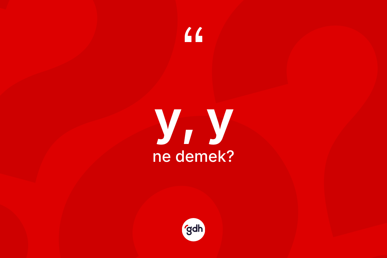 Y, Y kelimesinin sözlükteki tanımı nedir? Y, Y kelimesinin özellikleri nelerdir?