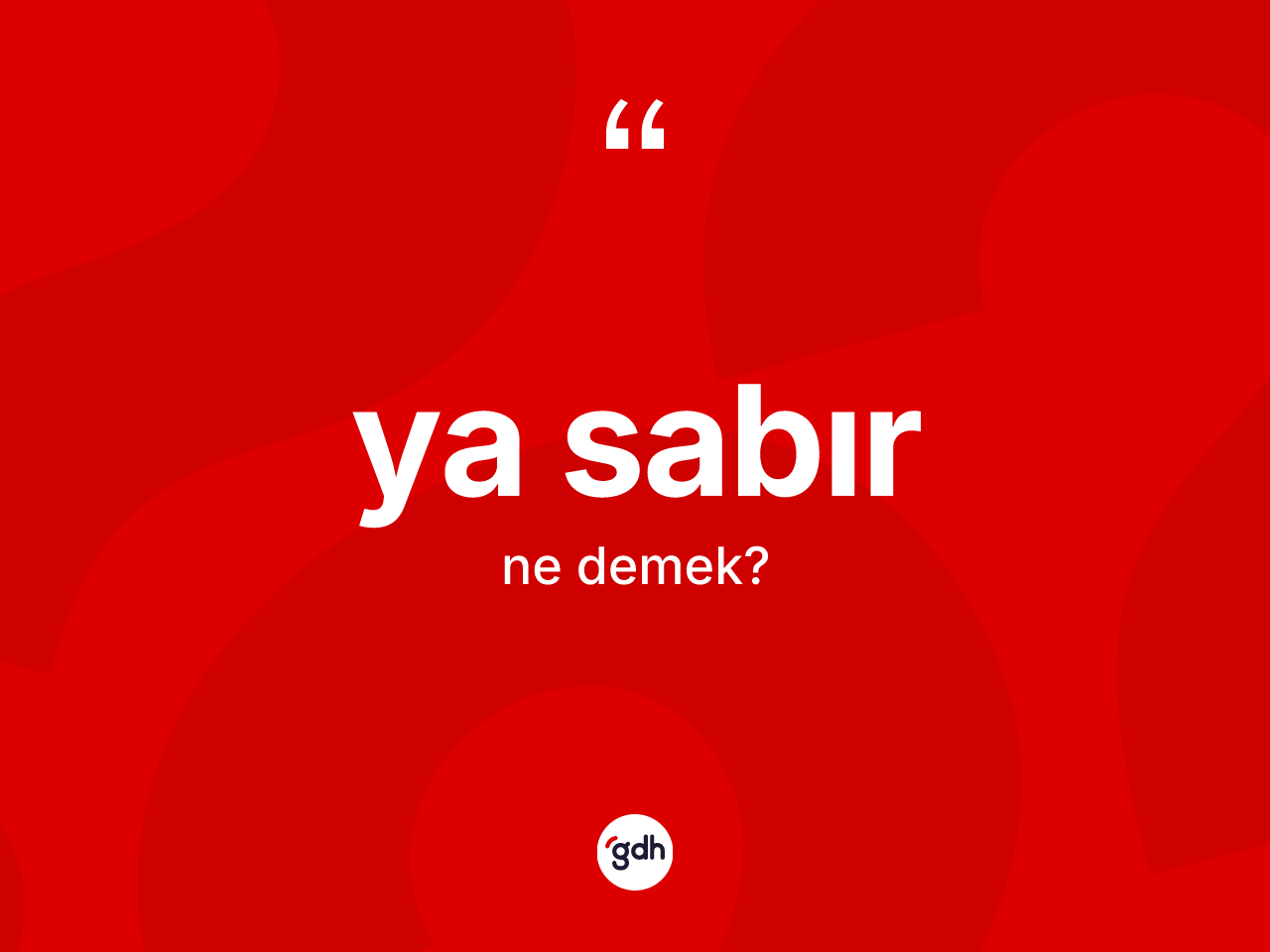 Ya sabır ifadesinin anlamı nedir? Ya sabır ifadesinin kaç farklı anlamı var?