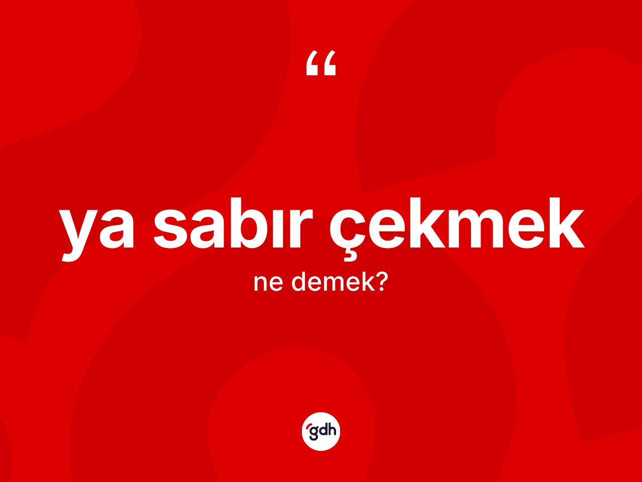 Ya sabır çekmek ne demek? Ya sabır çekmek ifadesi hangi durumlarda kullanılır?