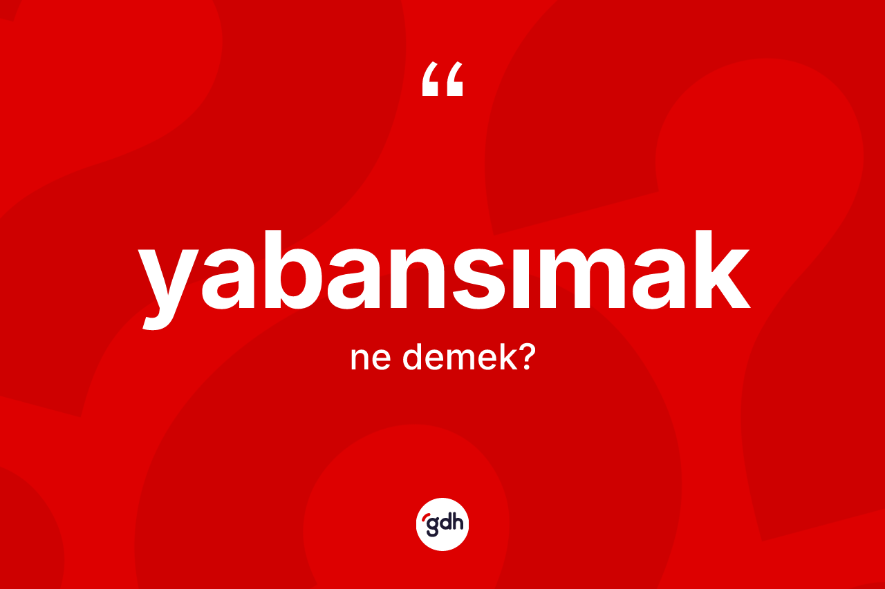 Yabansımak kelimesi nedir? Yabansımağın halk arasındaki kullanımı nasıldır?