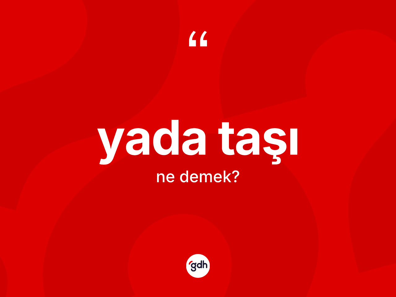Yada taşı kelimesi ne anlama gelir? Yada taşının TDK'ya göre anlamı nedir?