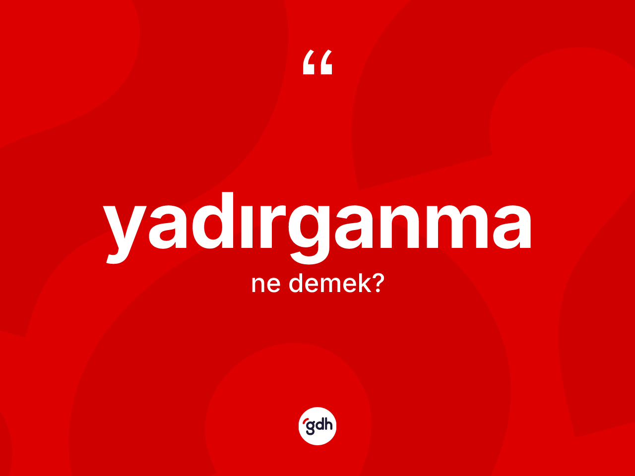 Yadırganma kelimesi nedir? Yadırganma kelimesinin kaç farklı anlamı var?