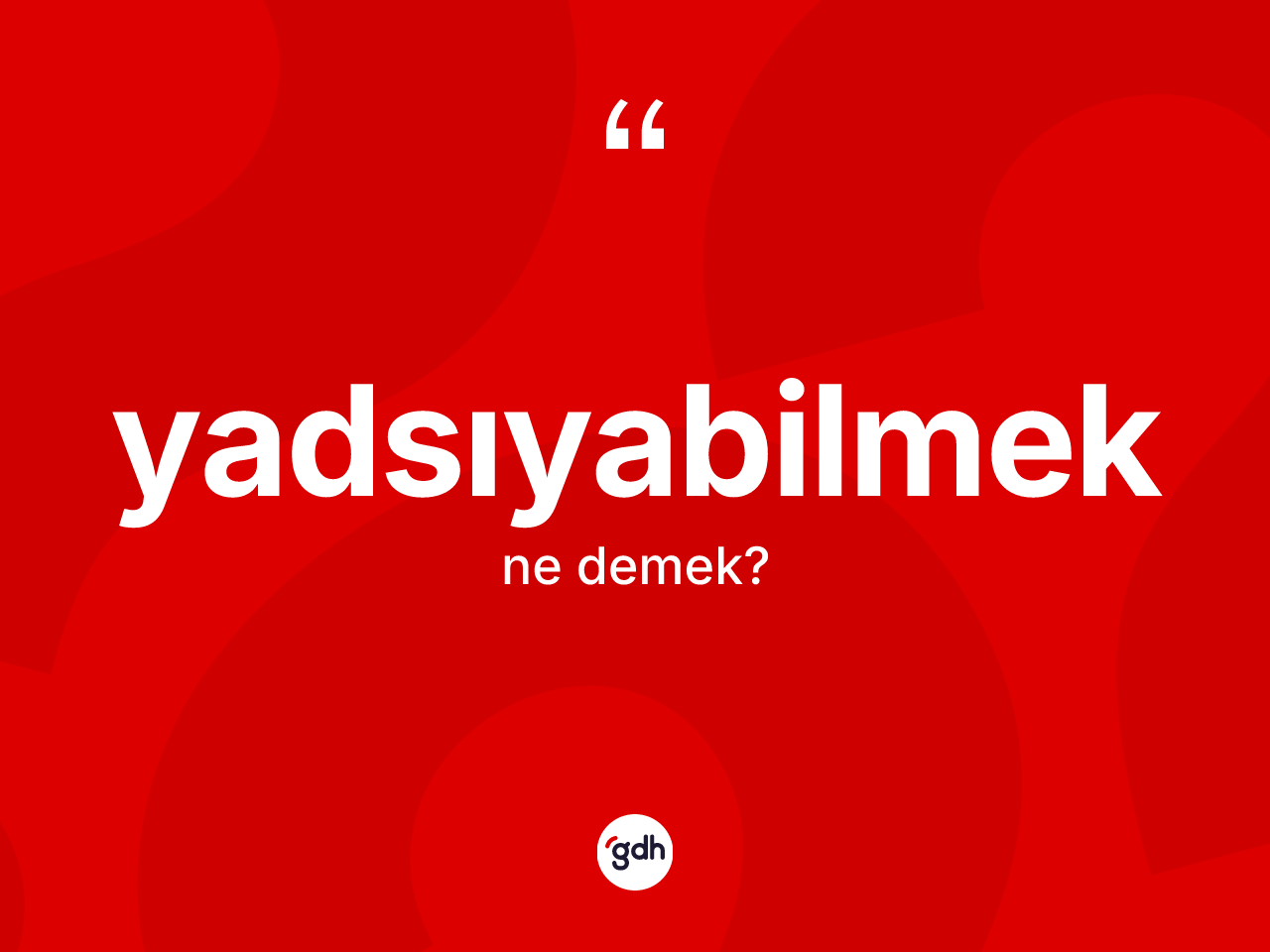 Yadsıyabilmek kelimesinin tanımı nedir? Yadsıyabilmeğin halk arasındaki kullanımı nasıldır?