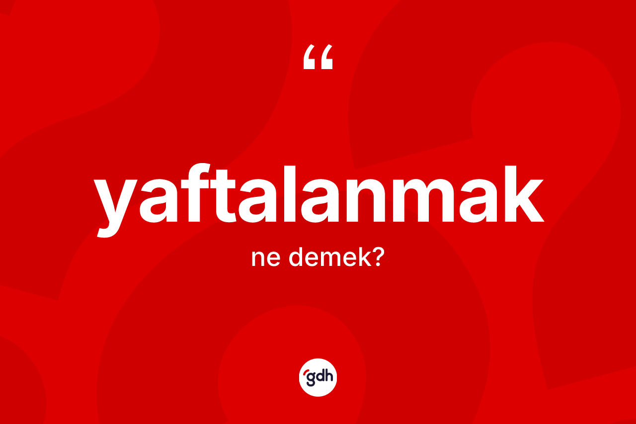 Yaftalanmak kelimesinin sözlükteki tanımı nedir? Yaftalanmak kelimesinin TDK anlamı nedir?