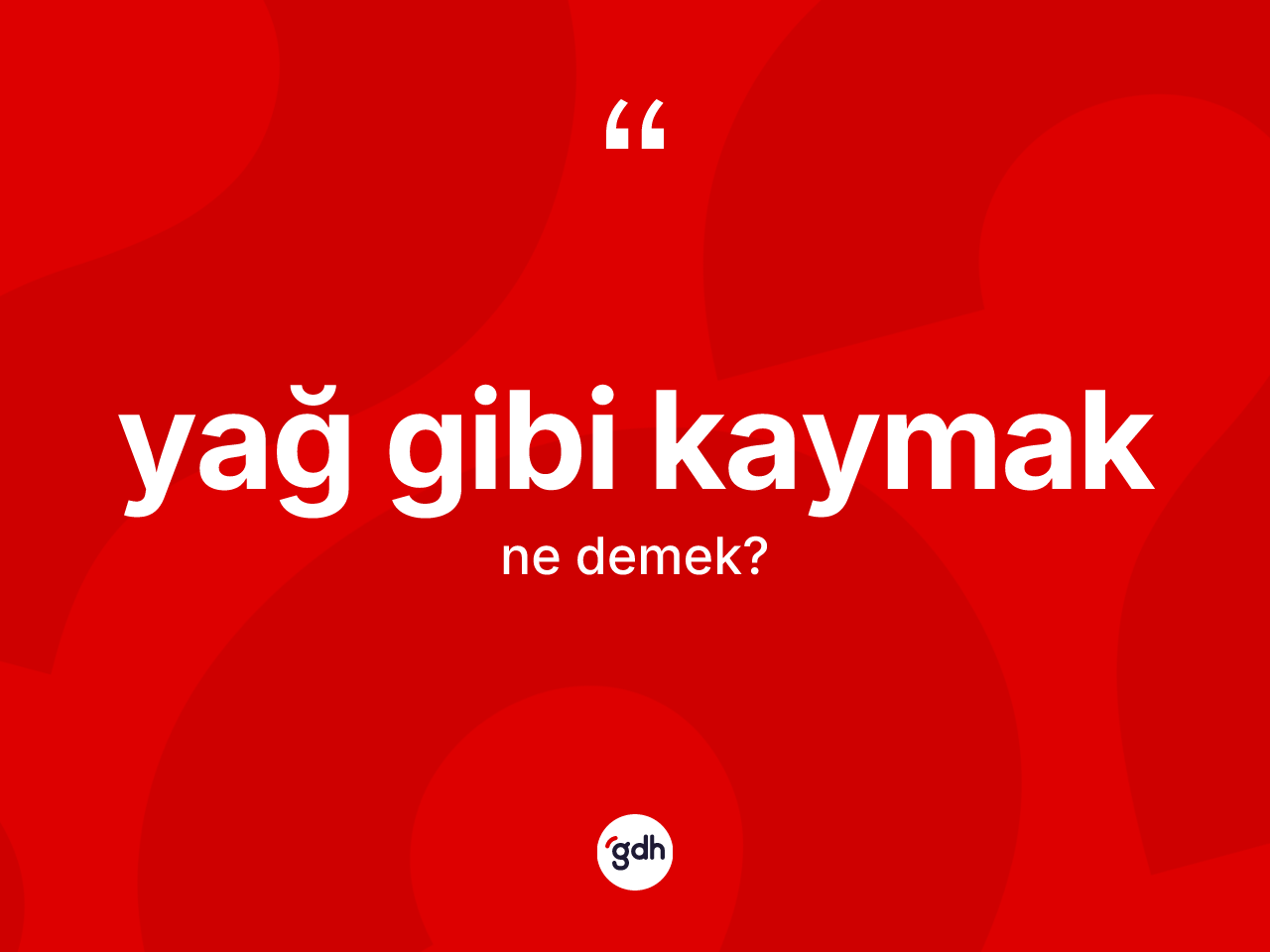 Yağ gibi kaymak ifadesinin kısaca anlamı nedir? Yağ gibi kaymak ifadesi hangi durumlarda kullanılır