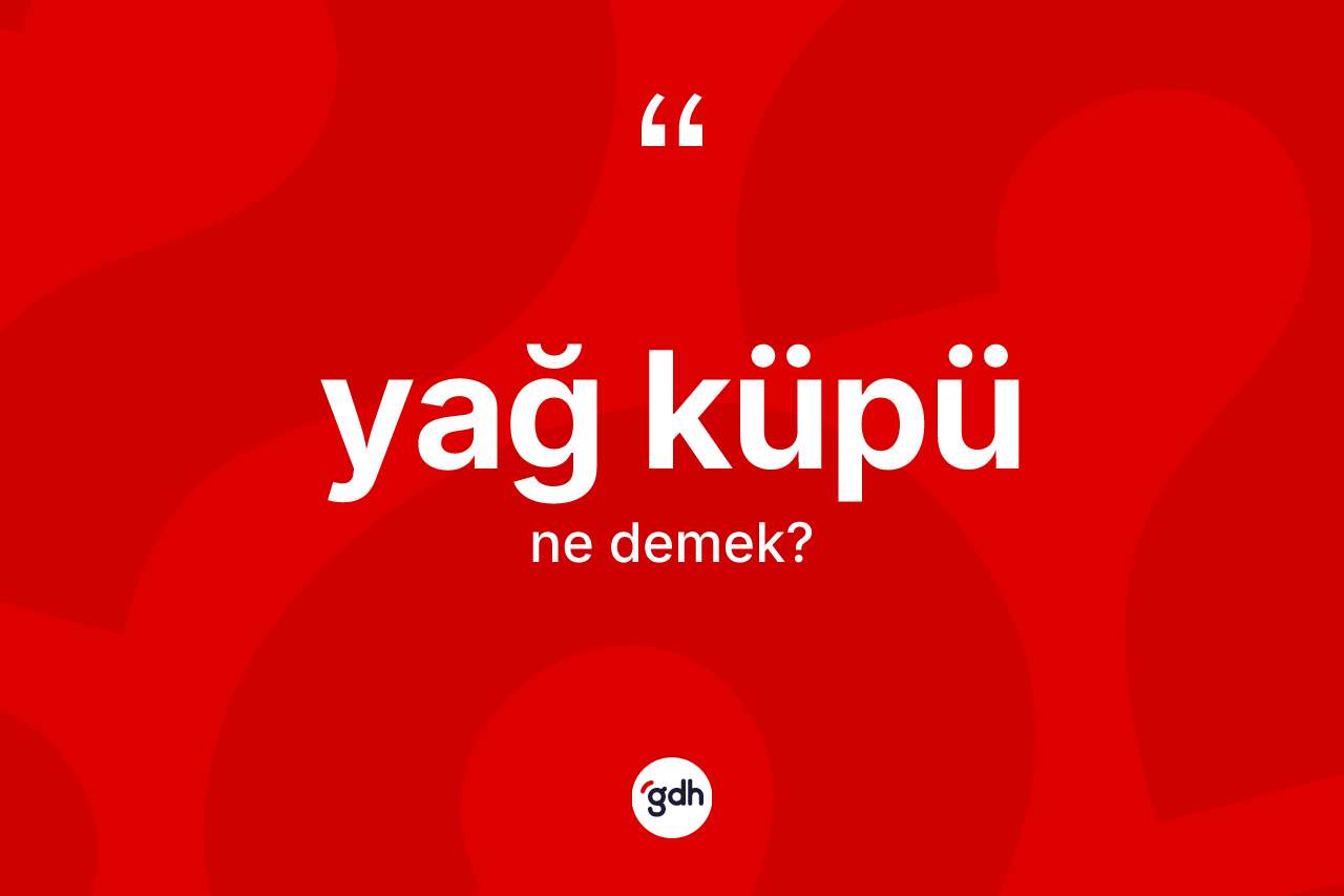 Yağ küpü kelimesi nedir? Yağ küpünün TDK'ya göre anlamı nedir?