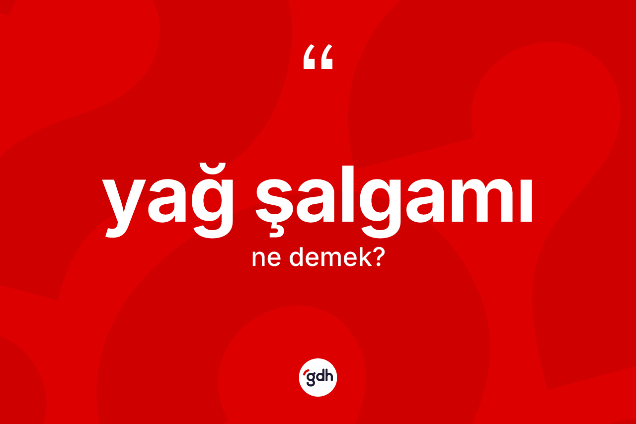 Yağ şalgamı ne anlama gelir? Yağ şalgamı kelimesinin özellikleri nelerdir?