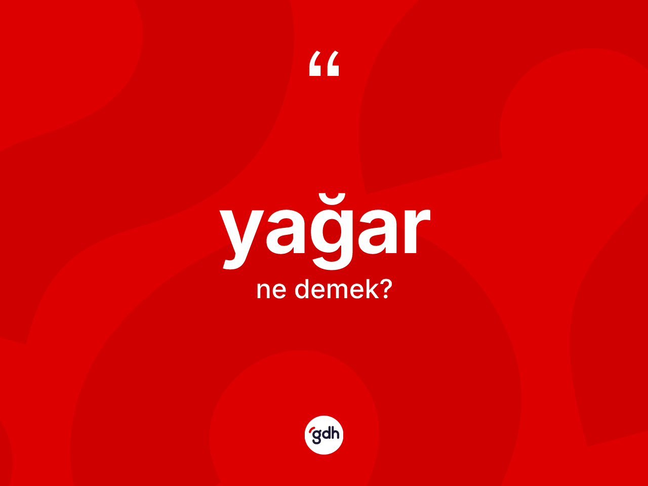 Yağar kelimesinin tanımı nedir? Yağarın kısaca tanımı nedir?