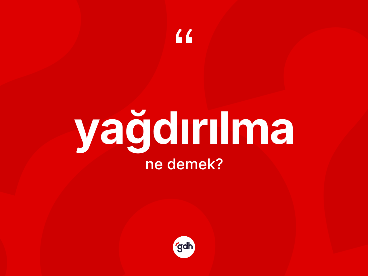 Yağdırılma ne demek? Yağdırılmanın halk arasındaki kullanımı nasıldır?