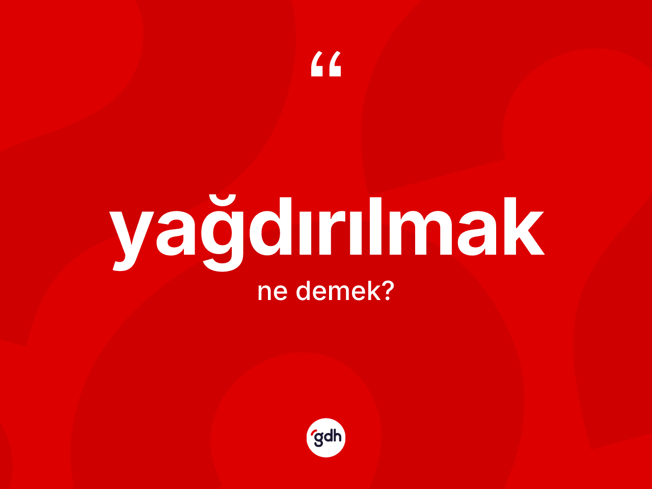 Yağdırılmak kelimesinin sözlükteki tanımı nedir? Yağdırılmağın TDK'ya göre anlamı nedir?