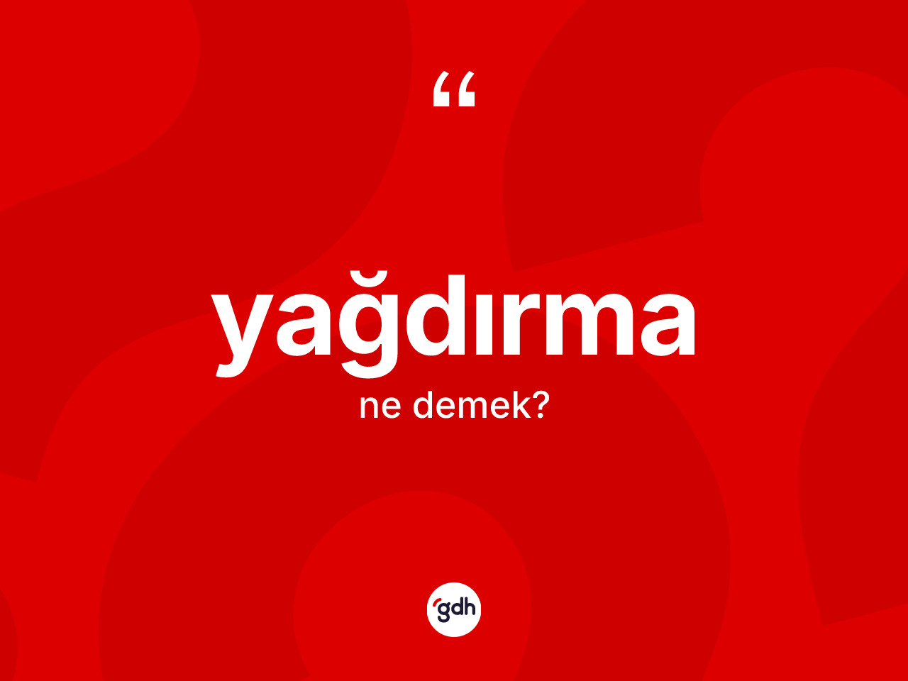 Yağdırma kelimesinin tanımı nedir? Yağdırmanın sözlükteki anlamı nedir?