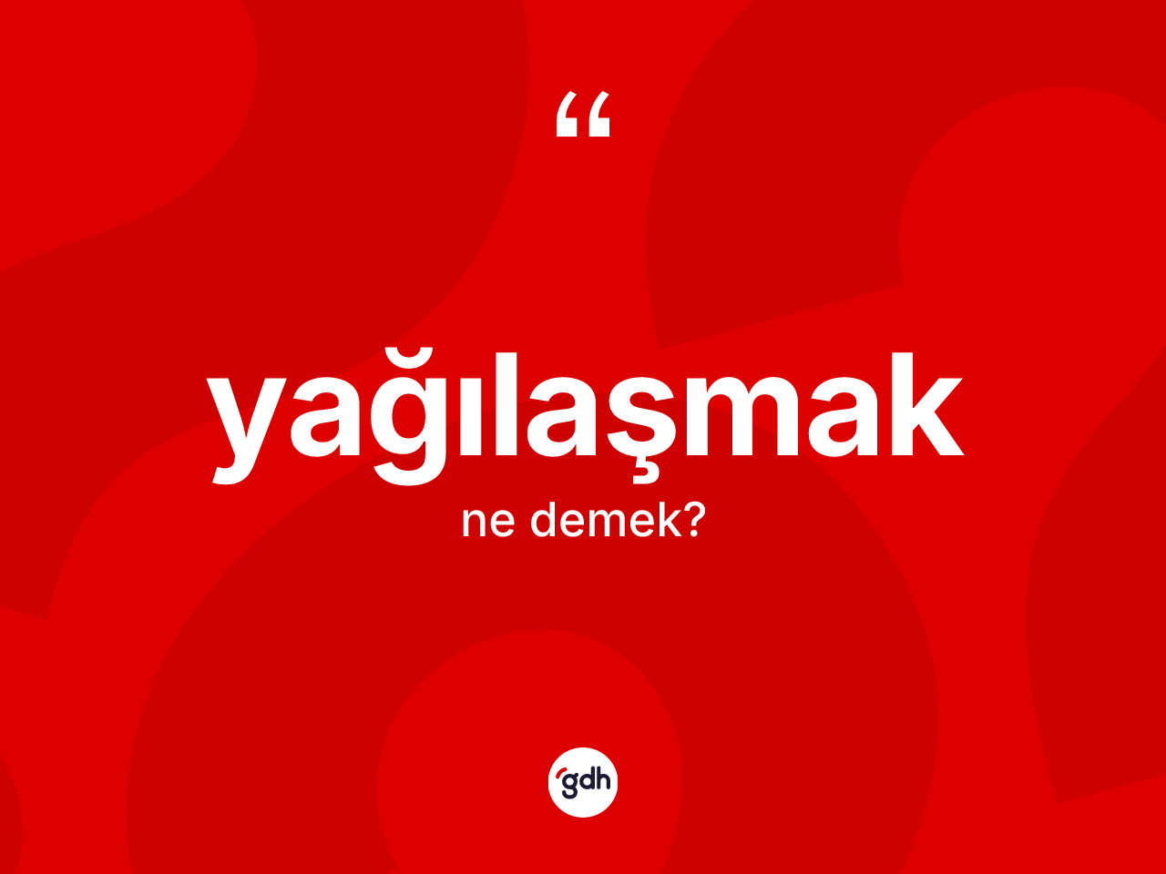 Yağılaşmak kelimesinin sözlükteki tanımı nedir? Yağılaşmağın TDK'ya göre anlamı nedir?
