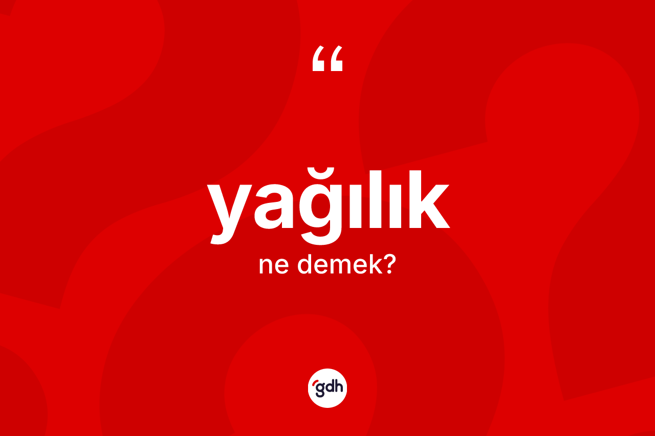 Yağılık kelimesinin tanımı nedir? Yağılık kelimesinin TDK anlamı nedir?
