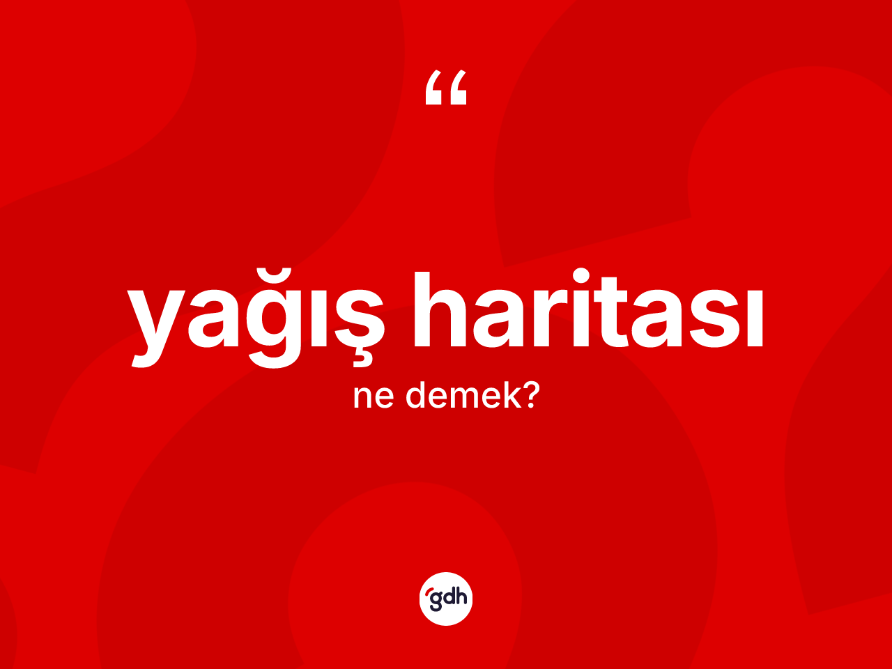 Yağış haritası kelimesinin anlamı nedir? Yağış haritasının sözlükteki anlamı nedir?