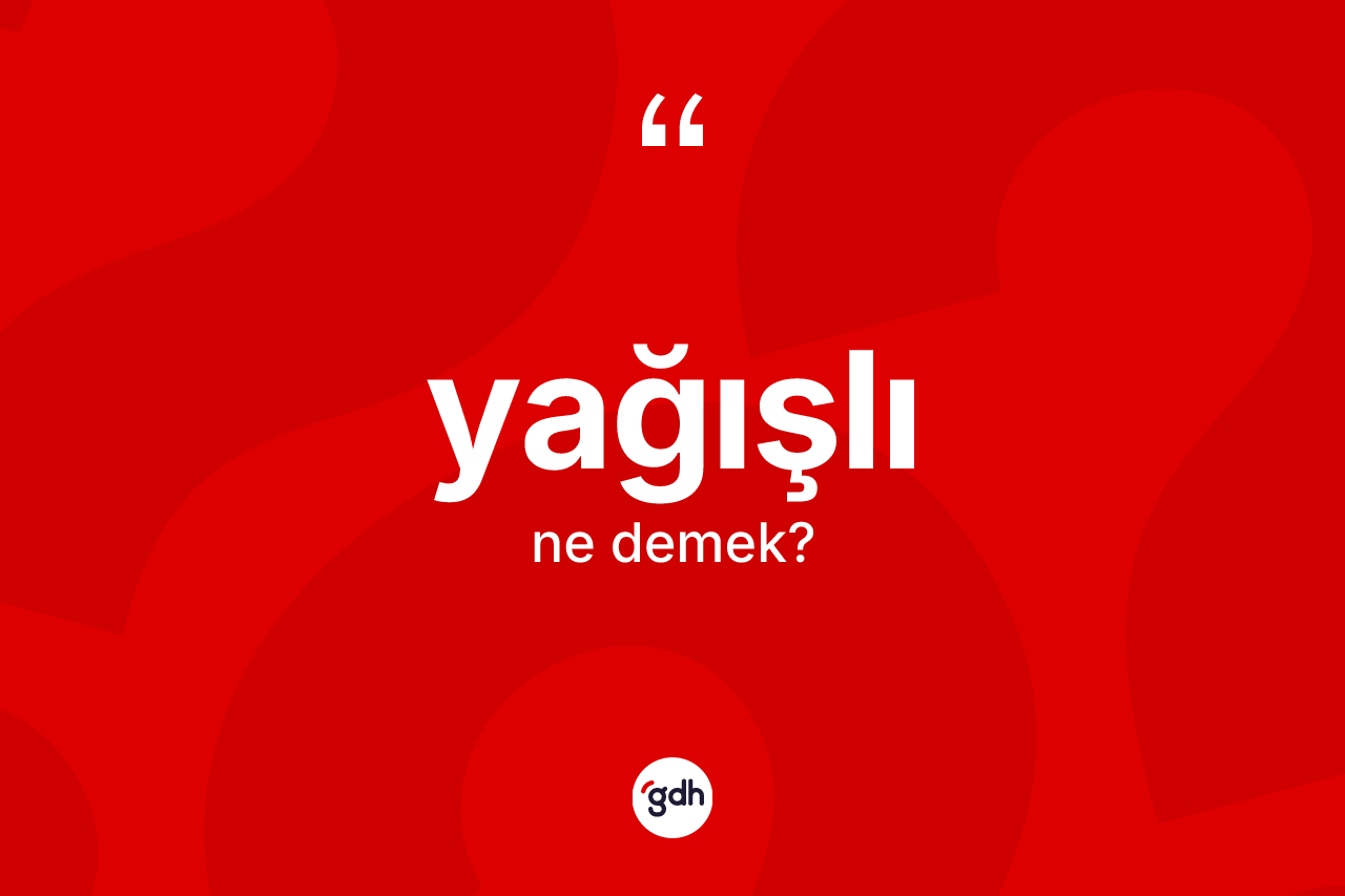 Yağışlı ne demek? Yağışlının kısaca tanımı nedir?