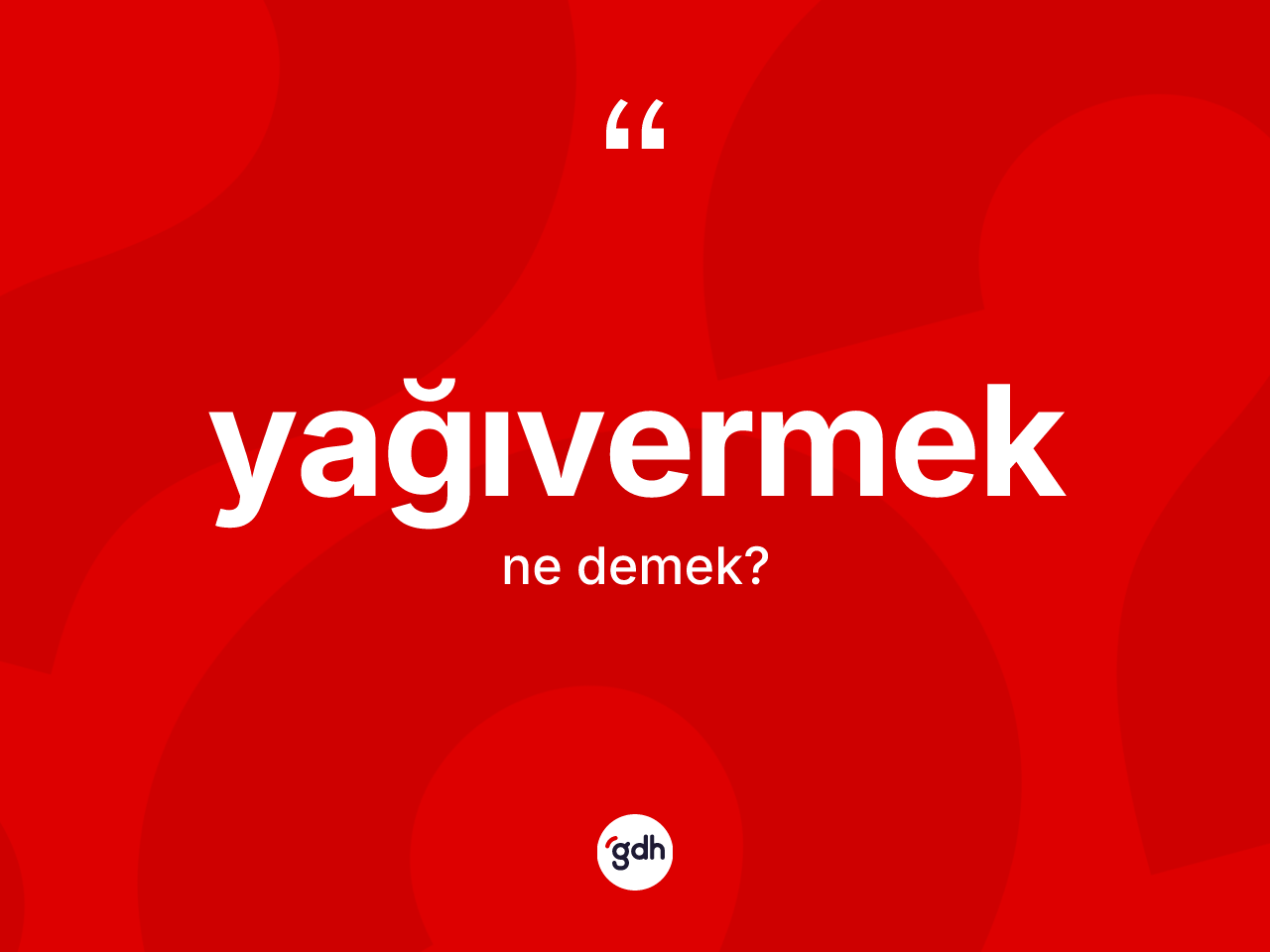 Yağıvermek kelimesinin anlamı nedir? Yağıvermek kelimesinin TDK anlamı nedir?