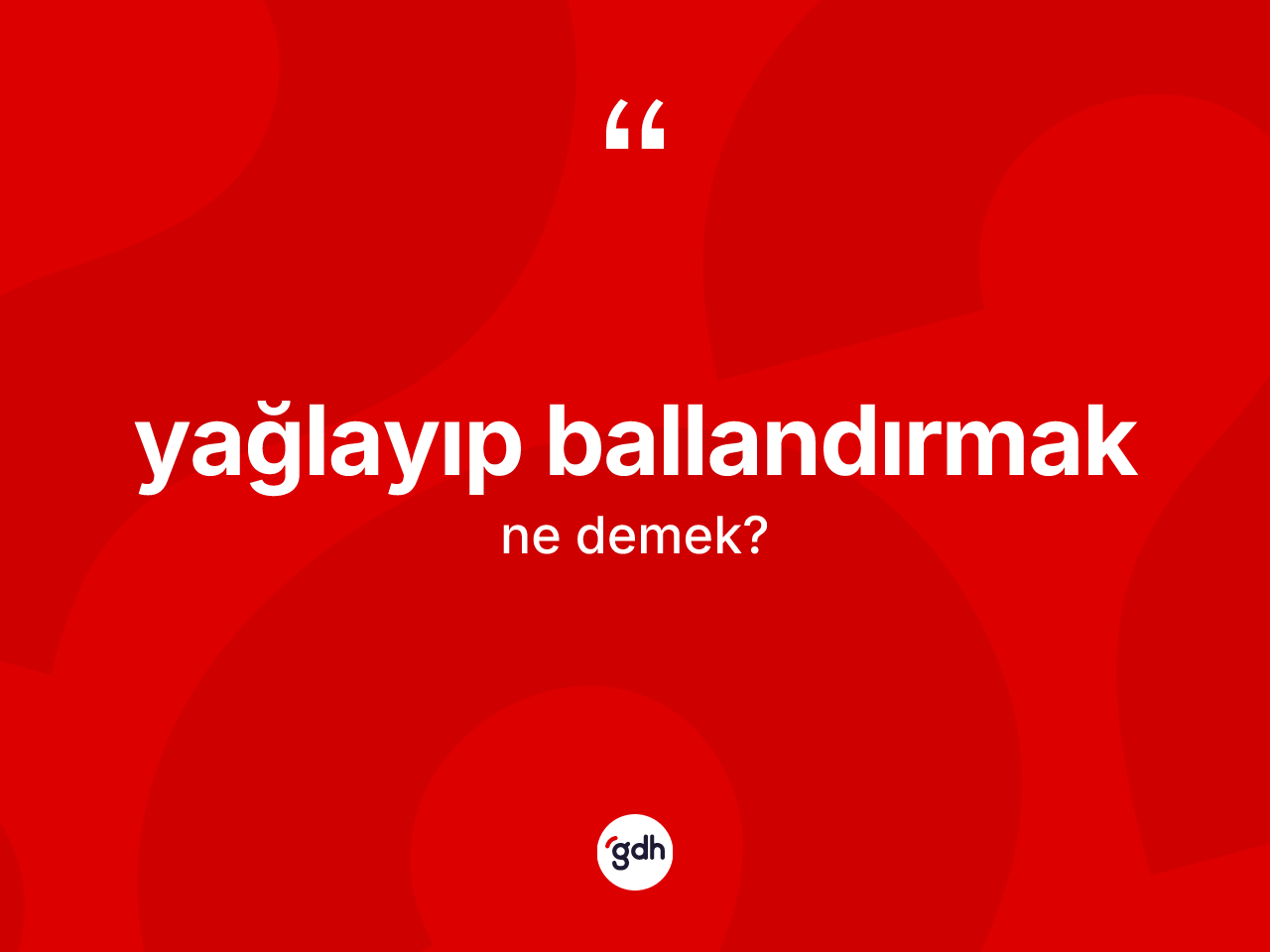 Yağlayıp ballandırmak ifadesinin anlamı nedir? Yağlayıp ballandırmak sözünün TDK açıklaması nedir?