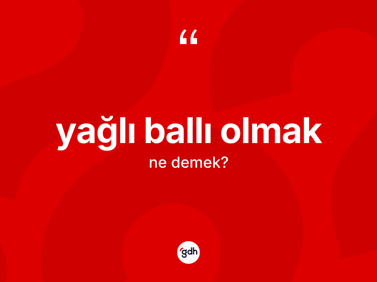 Yağlı ballı olmak ifadesi nedir? Yağlı ballı olmak ifadesi nerede kullanılır?