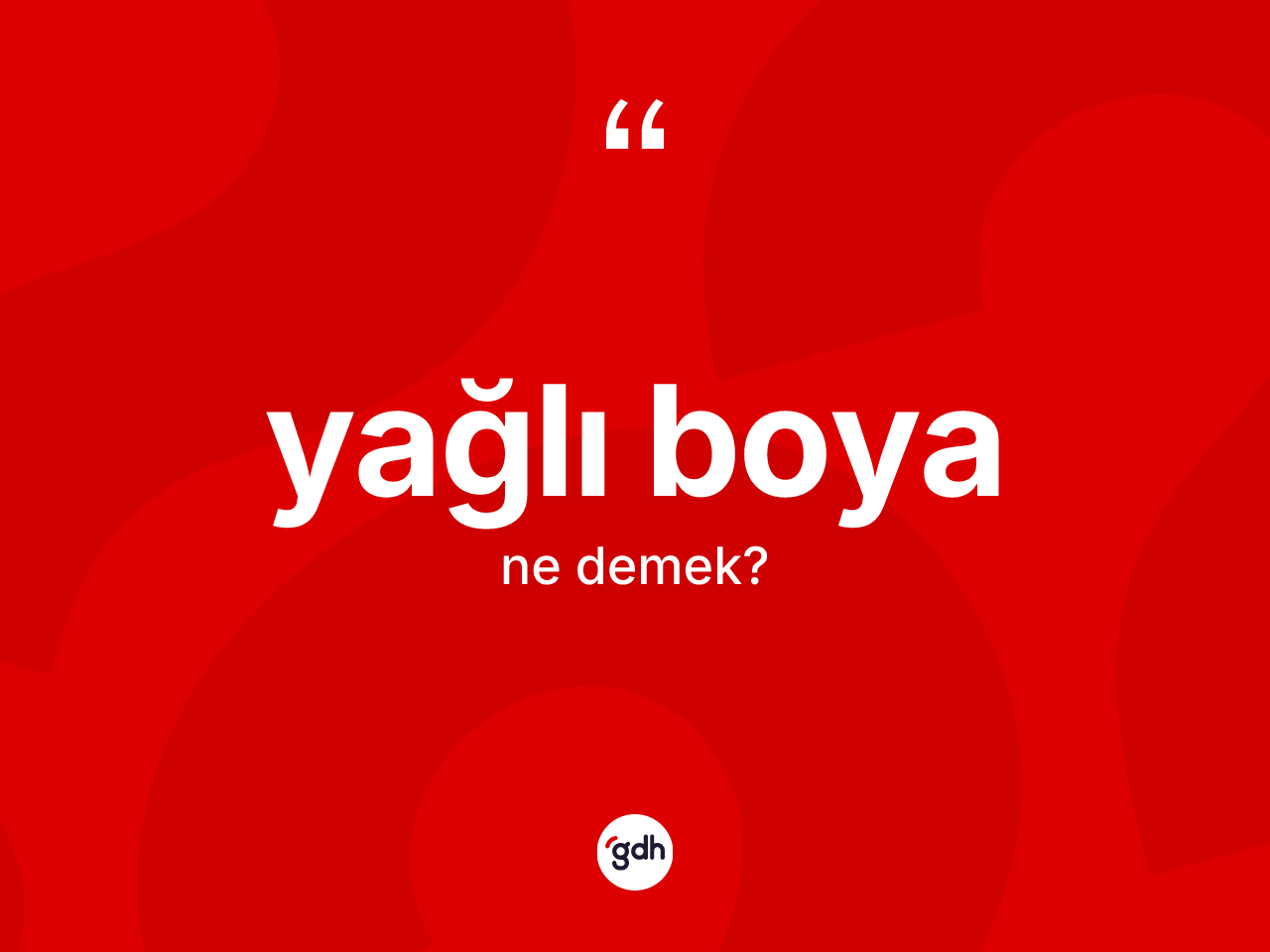 Yağlı boya kelimesi ne demek? Yağlı boyanın halk arasındaki kullanımı nasıldır?