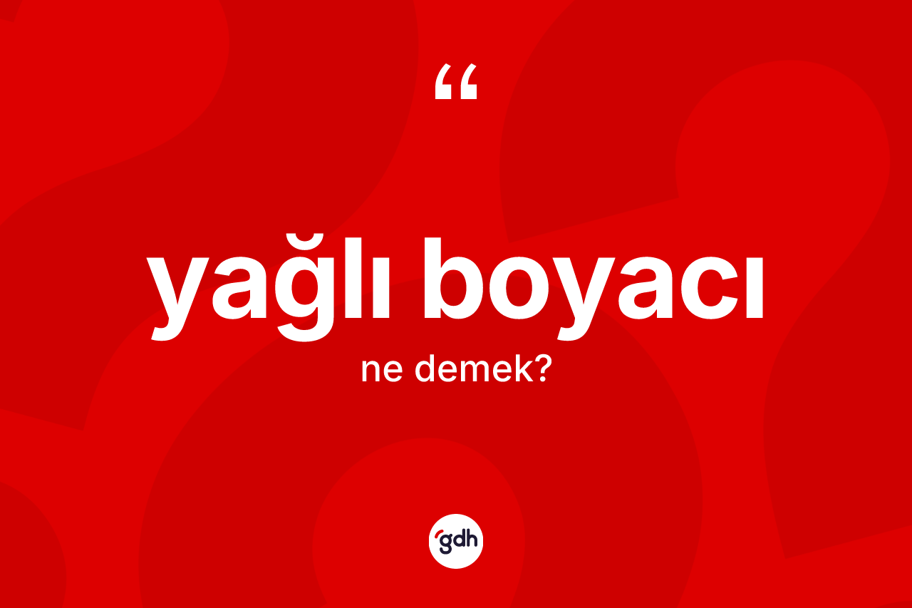 Yağlı boyacı kelimesinin anlamı nedir? Yağlı boyacının TDK'ya göre anlamı nedir?
